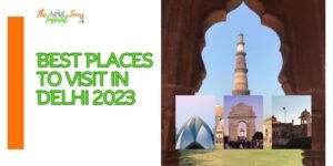 Read more about the article Best Places to Visit in Delhi 2023