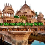 Make Memorable Day With Agra Mathura Vrindavan Tour Package