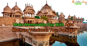 Read more about the article Make Memorable Day With Agra Mathura Vrindavan Tour Package